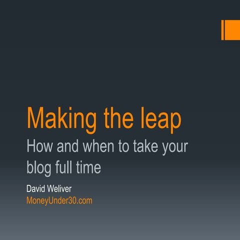 Making the Leap: How and When to Take Your Blog Full-time - David Weliver