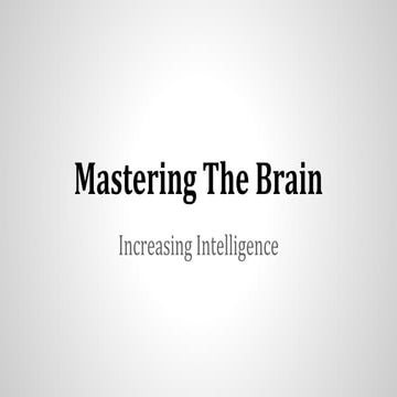 Mastering The Brain: Increasing Intelligence | PPTX