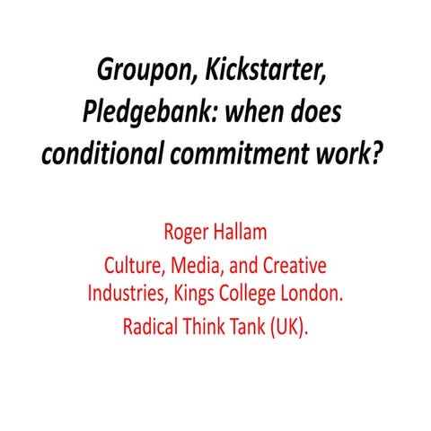 Groupon, Kickstarter, Pledgebank: when does conditional commitment work?