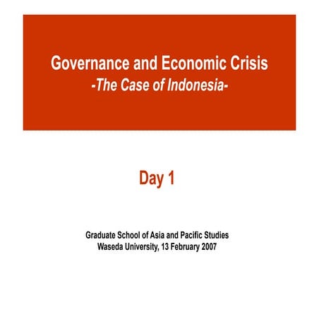 Day 1: Governance and Economic Crisis -The Case of Indonesia-