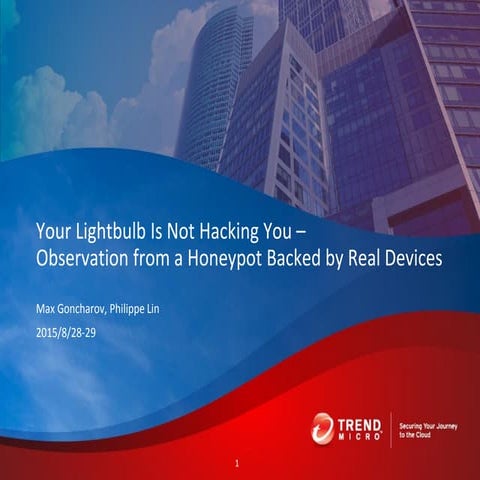 HITCON 2015: Your Lightbulb Is Not Hacking You: Observation from a Honeypot Backed by Real Devices