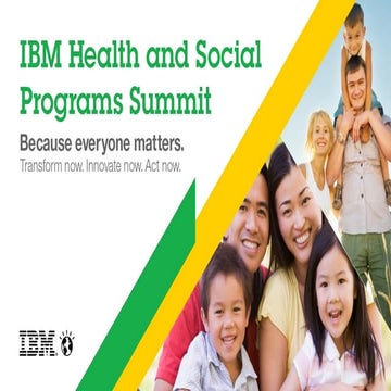 IBM Health and Social Programs Summit: Innovation That Matters: Roadmap ...