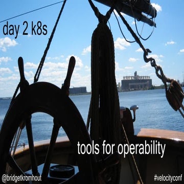 Day 2 Kubernetes - Tools for Operability (Velocity London Meetup)