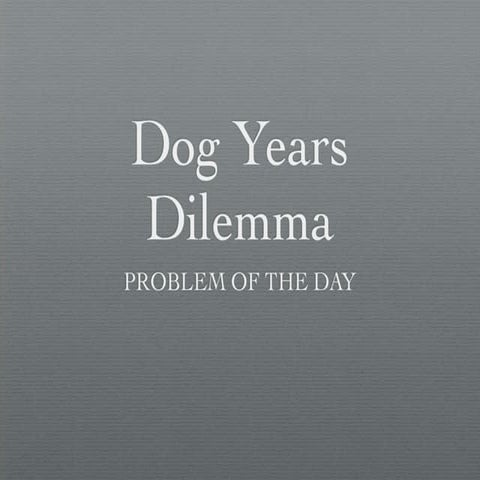 Dog Years Dilemma