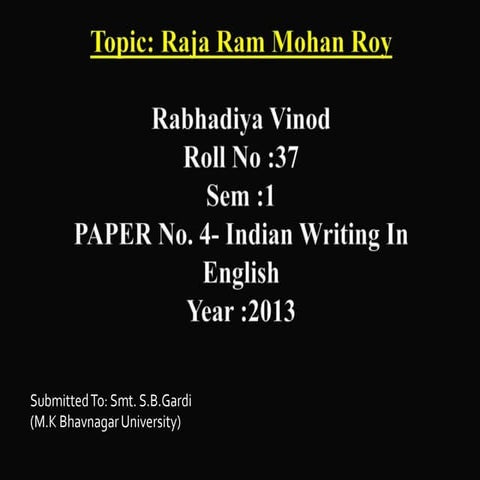 Raja Ram Mohan Roy as a social reformer.