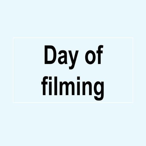 Day of filming