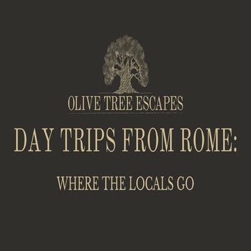 Day Trips from Rome: Where the Locals Go | Olive Tree Escapes | PDF