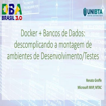 Docker + Bancos de Dados - DBA Brasil 3.0 - Abril-2018