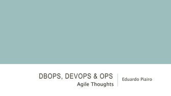Dbops, DevOps & Ops, by Eduardo Piairo
