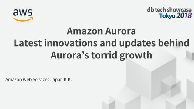[db tech showcase Tokyo 2018]　#dbts2018 #C34 『Amazon Aurora - Latest innovati...