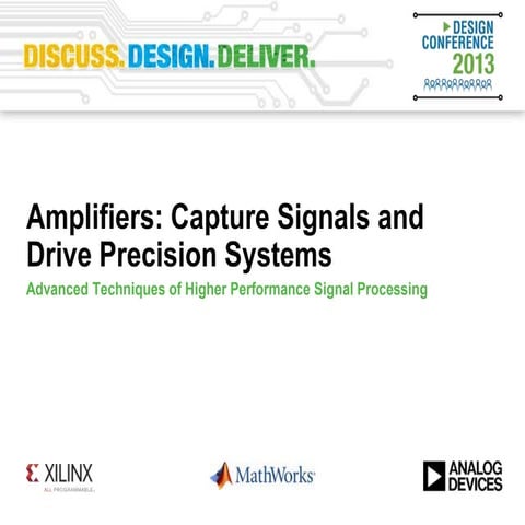 Amplifiers: Capture Signals and Drive Precision Systems (Design Conference 2013)