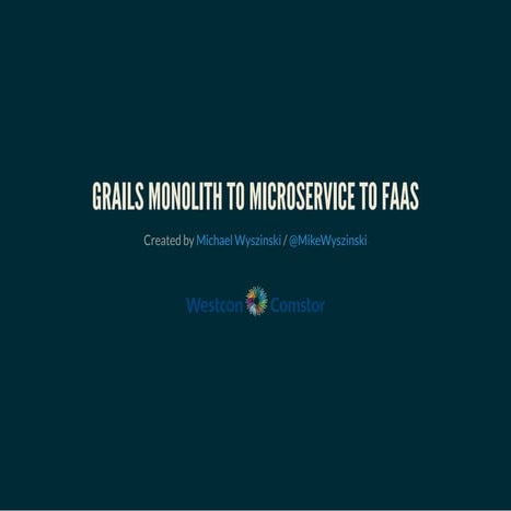 Grails Monolith to Microservice to FaaS