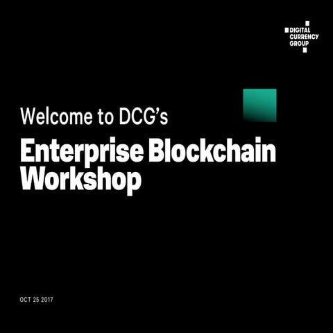 DCG Enterprise Blockchain Workshop Oct 2017