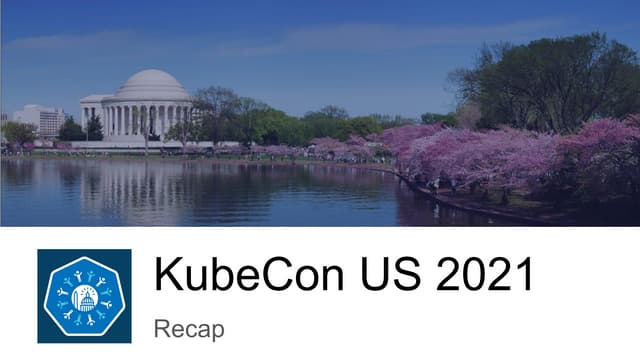 KubeCon US 2021 - Recap - DCMeetup