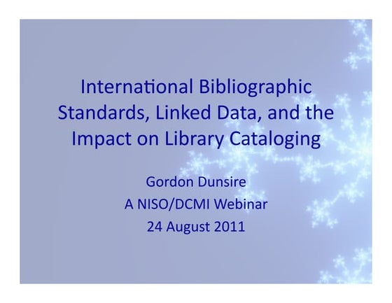 NISO/DCMI Webinar: International Bibliographic Standards, Linked Data, and th...