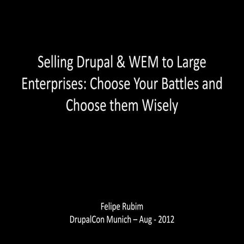 Selling Drupal & WEM to Large Enterprises: Choose Your Battles & Choose them ...