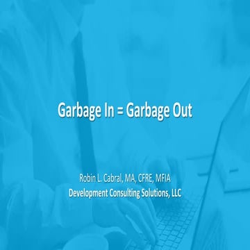 Garbage In = Garbage Out – Keeping Your Donor Database Healthy, Wealth, and Wise