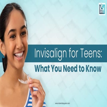 Invisalign Treatment for Teens - Everything You Need to Know | PDF