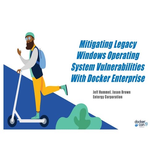 DCSF 19 Mitigating Legacy Windows Operating System Vulnerabilities with Docke...