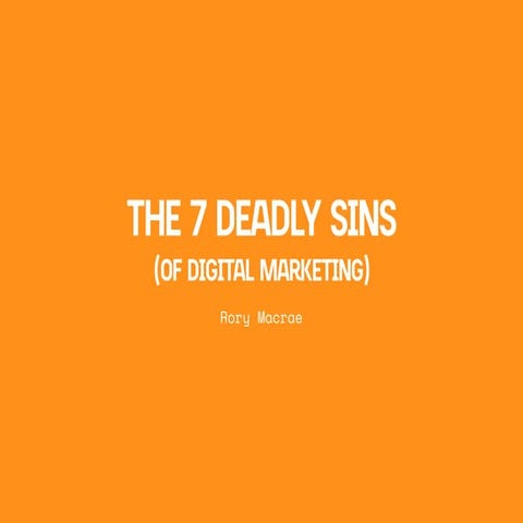 The 7 Deadly Sins (of Digital Marketing)