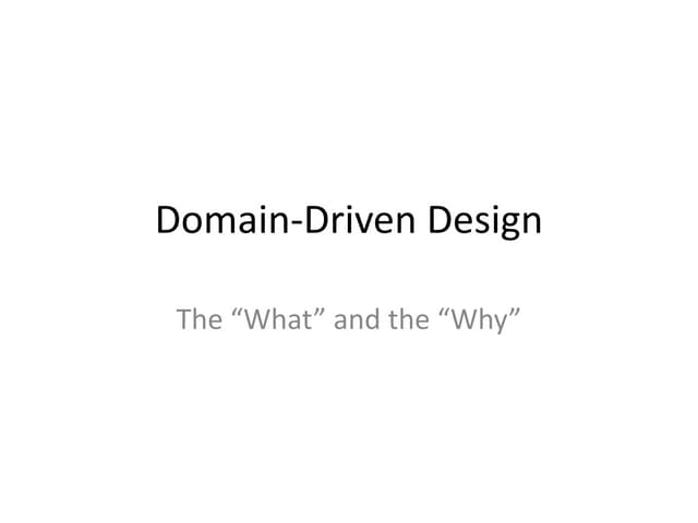 Domain-Driven Design: The "What" and the "Why"