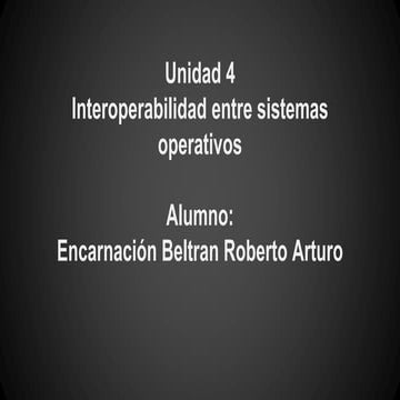 Unidad 4 Interoperabilidad entre sistemas operativos 
