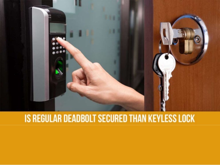 Is regular deadbolt secured than Keyless lock?