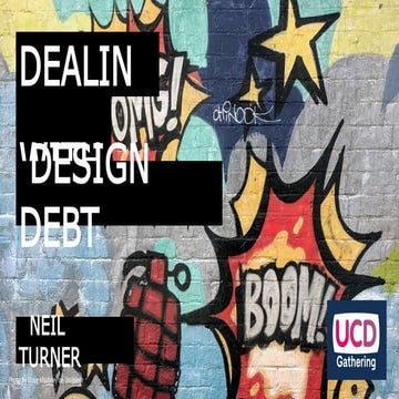 Dealing with design debt (UCD Gathering)