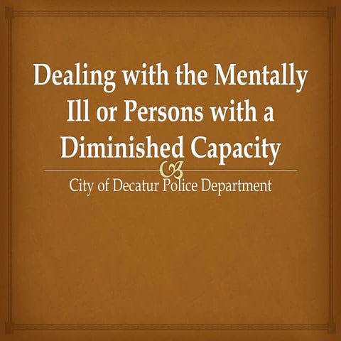 Dealing with mentally ill or persons with diminished capacity (revised).pptx