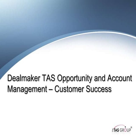 Dealmaker TAS Opportunity and Account Management Customer Success