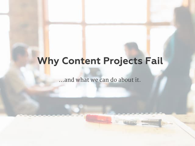 “Why Content Projects Fail” by Deane Barker - Now What? Conference 2017