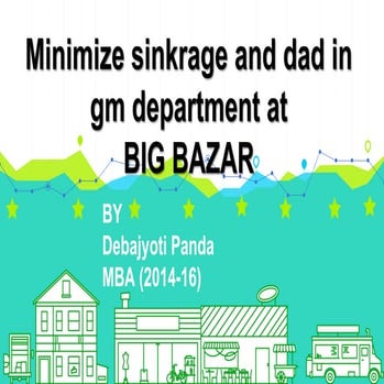 MINIMIZE SHRINKAGE AND DAD IN GM DEPARTMENT @BIGBAZAAR 