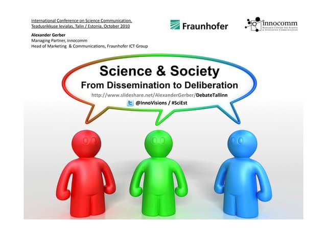 Science & Society -- From Dissemination to Deliberation