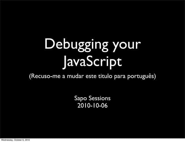 Debugging your JavaScript