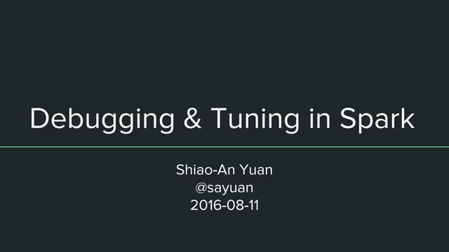 Debugging & Tuning in Spark