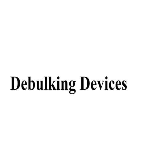 Debulking device