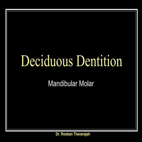 Morphology of Human Deciduous Mandibular Molar teeth