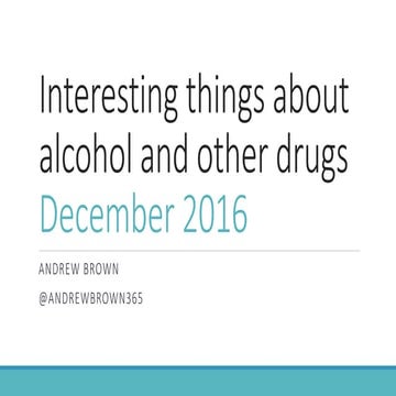 Interesting things about alcohol and other drugs - Dec 2016