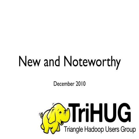 Hadoop New And Note - December 2010 TriHUG