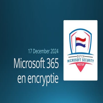 Dutch Microsoft Security meetup December 2024 - M365 Encryption