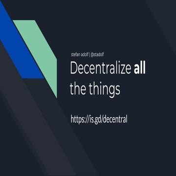 Decentralize all the things