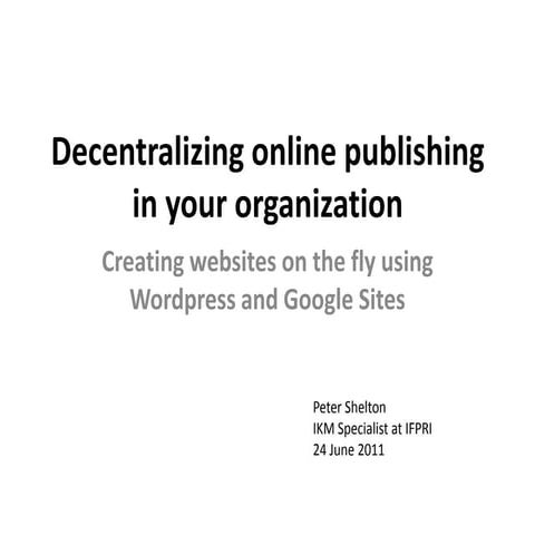 Decentralizing Online Publishing in Your Organization; Creating websites on t...