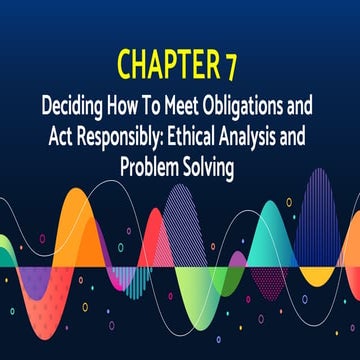 Deciding how to meet obligations and act responsibly ethical analysis and pro...