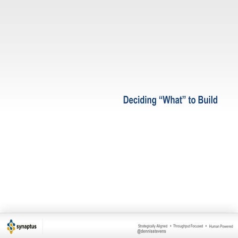 Deciding what to build