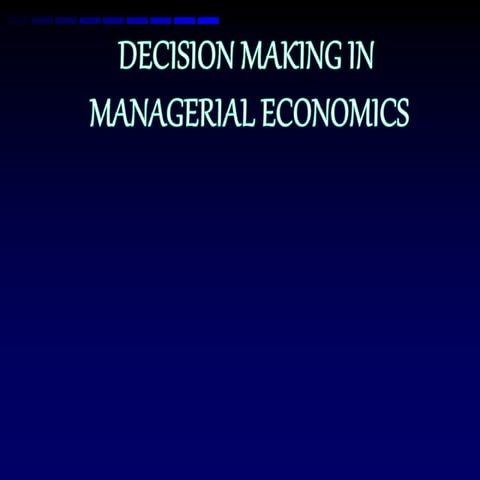 DECISION MAKING IN MANAGERIAL ECONOMICS | PPT
