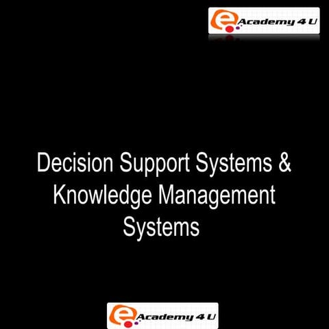 Decision support systems & knowledge management systems