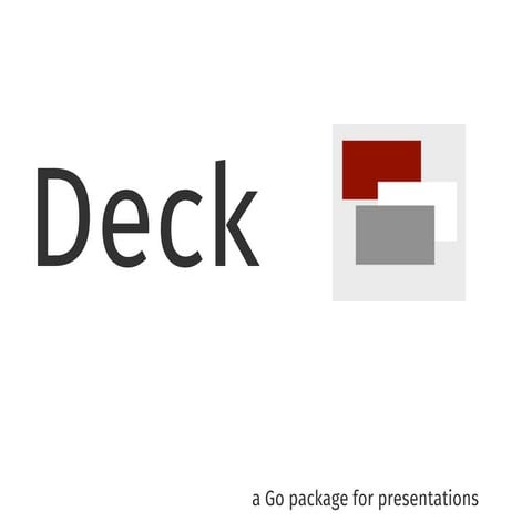 Deck: A Go Package for Presentations