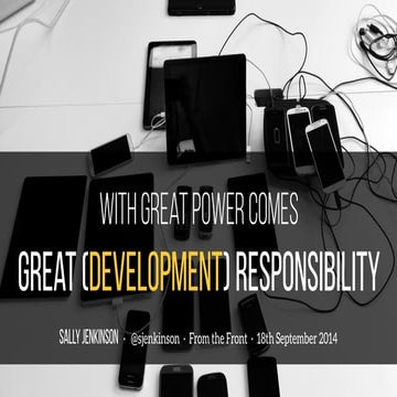 With great power comes great (development) responsibility