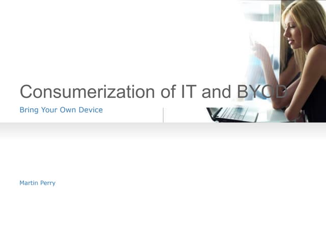 Bring Your Own Device is a disruptive phenomenon that is a significant IT trend