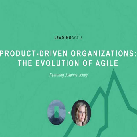 Product-Driven Organizations: The Evolution of Agile